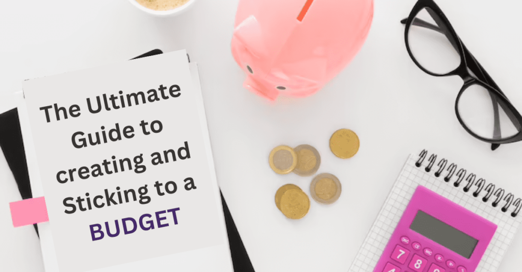 The Ultimate Guide to Creating and Sticking to a Budget