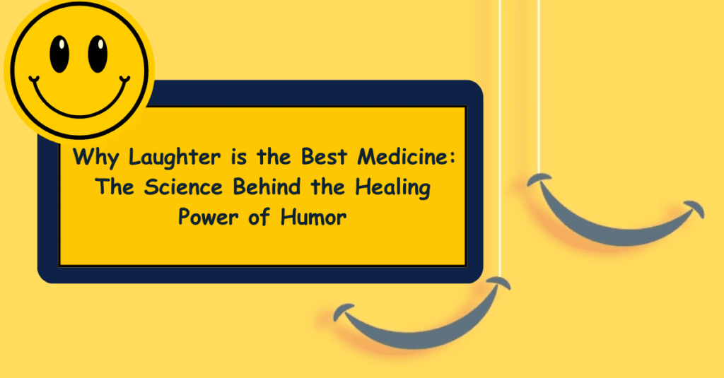 “Why Laughter is the Best Medicine: The Science Behind the Healing Power of Humor”