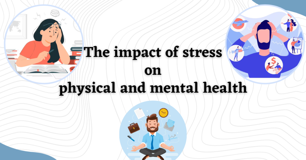 The impact of stress on physical and mental health