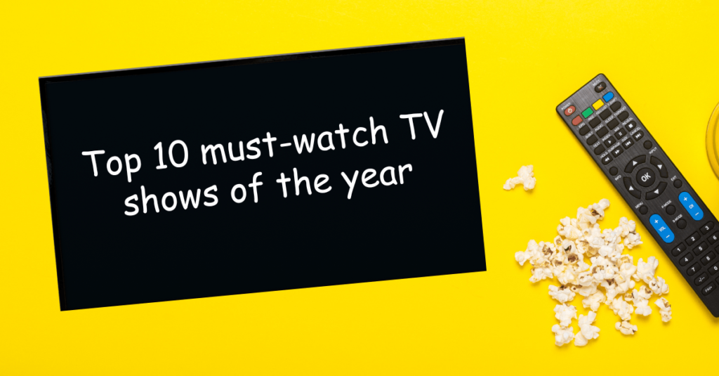Top 10 must-watch TV shows of the year