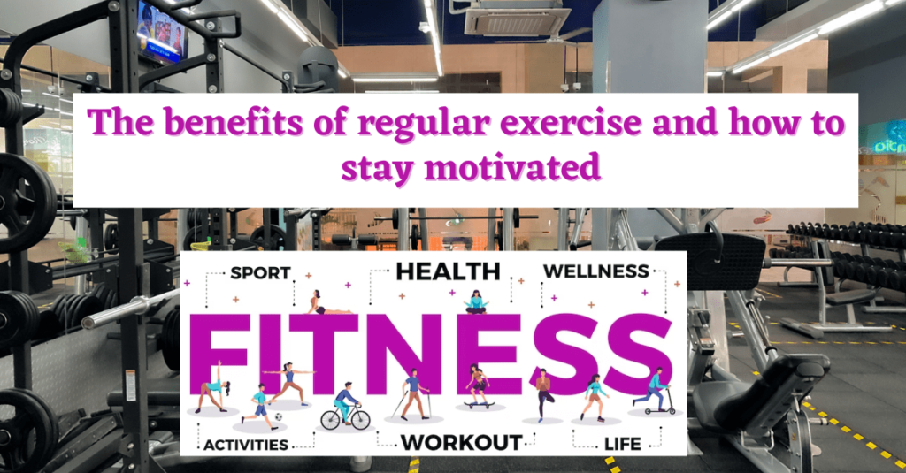The benefits of regular exercise and how to stay motivated