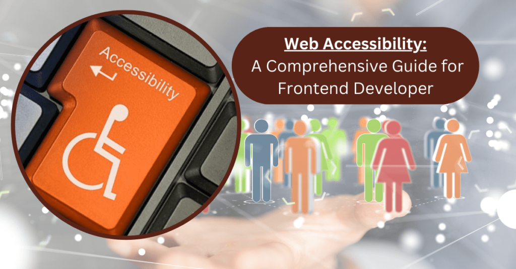 Web Accessibility: A Comprehensive Guide for Frontend Developer