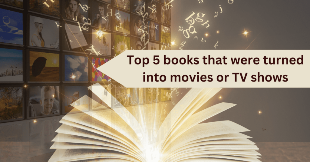 Top 5 books that were turned into movies or TV shows