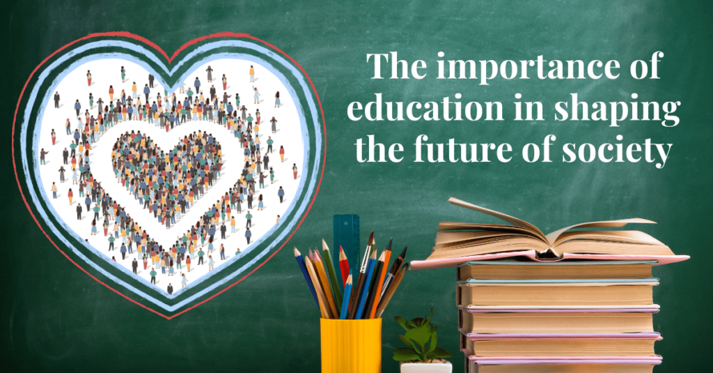 The importance of education in shaping the future of society