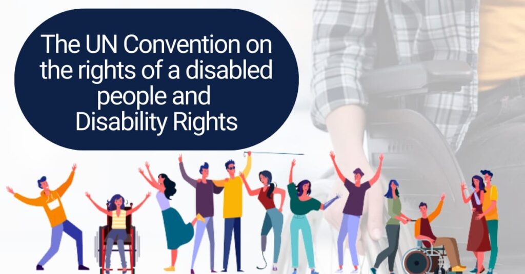 The UN Convention on the rights of a disabled people and Disability Rights
