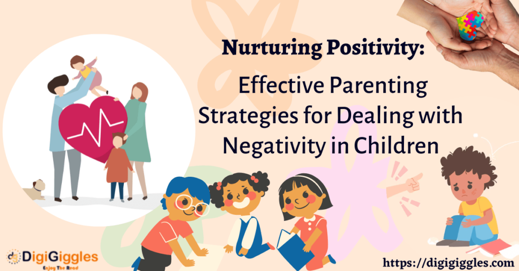 Nurturing Positivity: Effective Parenting Strategies for Dealing with Negativity in Children