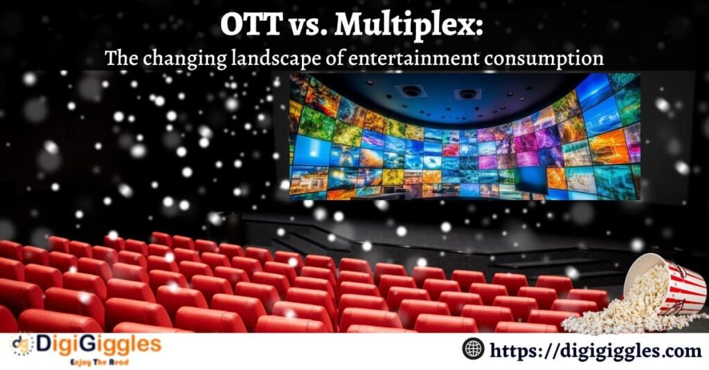 OTT vs. Multiplex: The changing landscape of entertainment consumption