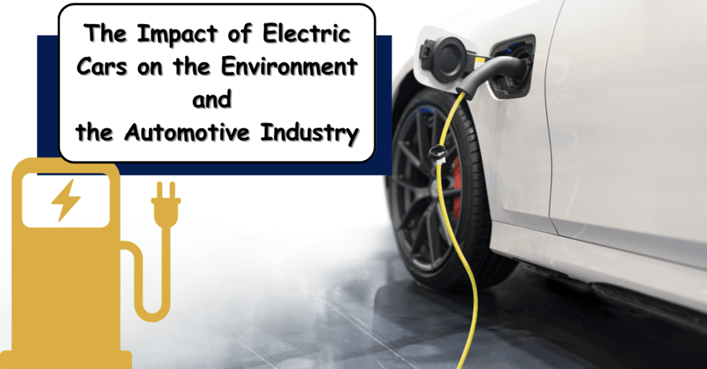 The Impact of Electric Cars on the Environment and the Automotive Industry