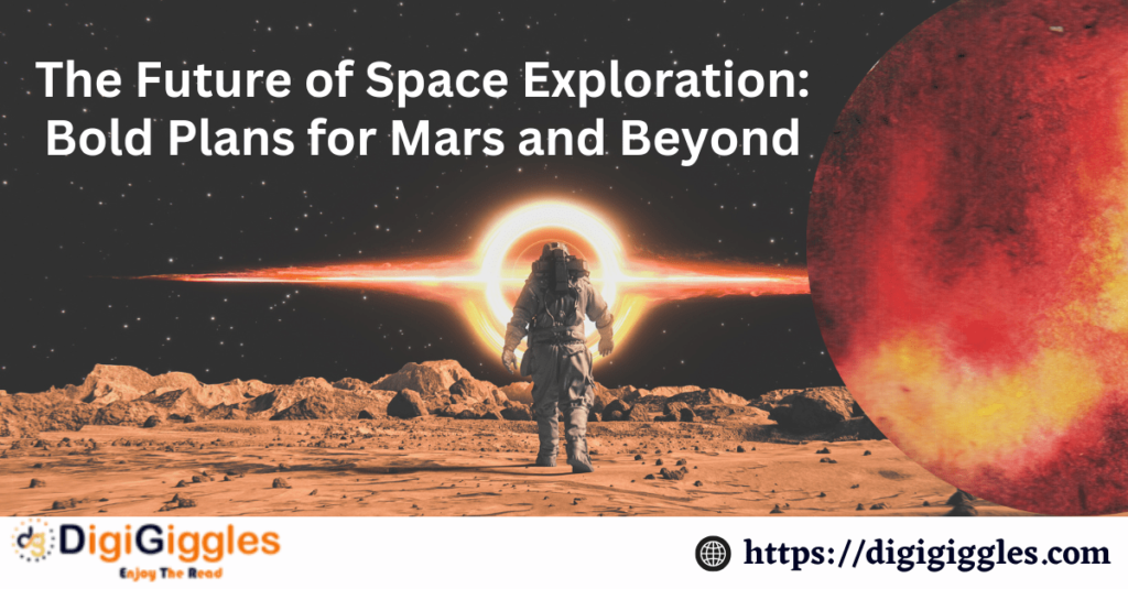 The Future of Space Exploration: Bold Plans for Mars and Beyond