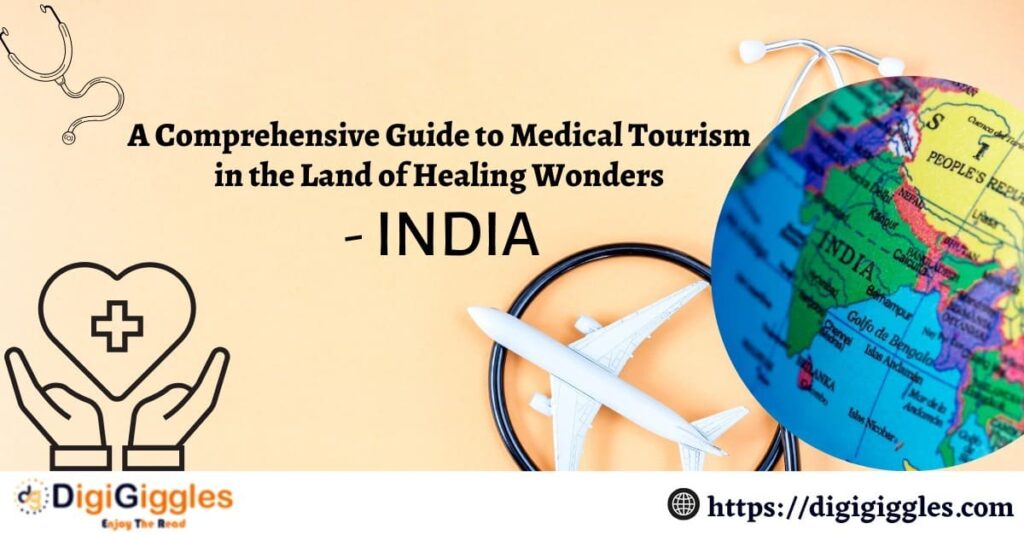 A Comprehensive Guide to Medical Tourism in the Land of Healing Wonders - India