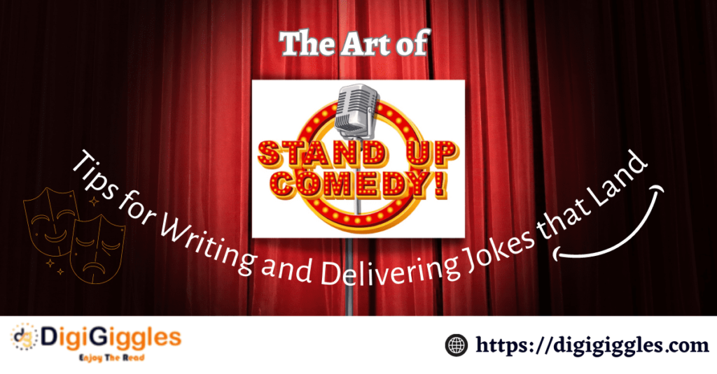 The Art of Stand-Up Comedy: Tips for Writing and Delivering Jokes that Land