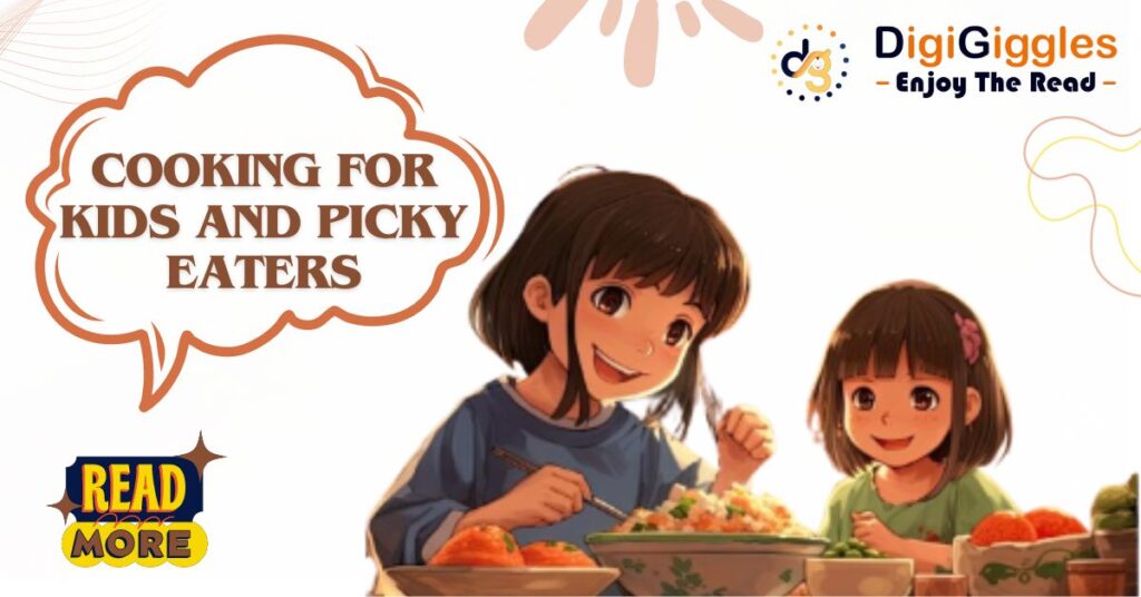 Cooking for Kids and Picky Eaters: Navigating the Culinary Maze