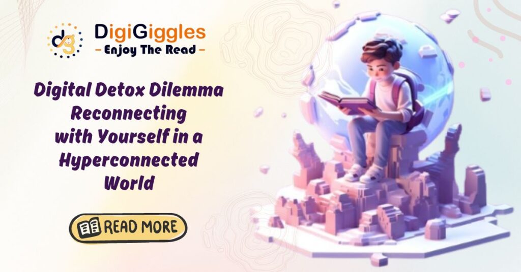 Digital Detox Dilemma: Reconnecting<br></img>with Yourself in a Hyperconnected World